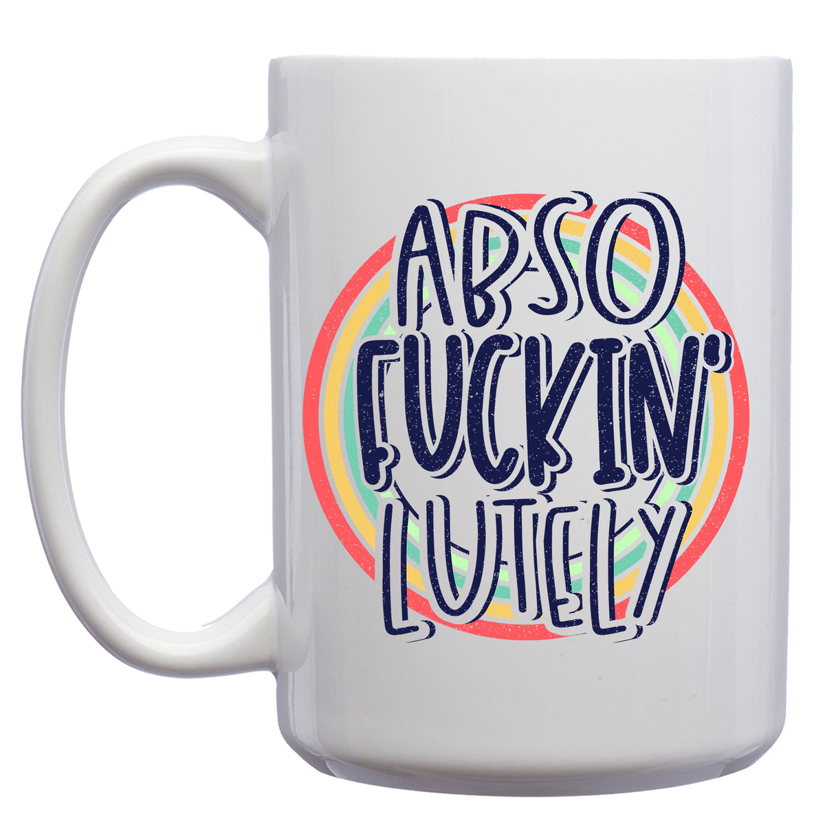 Abso-fucking-lutely Mug