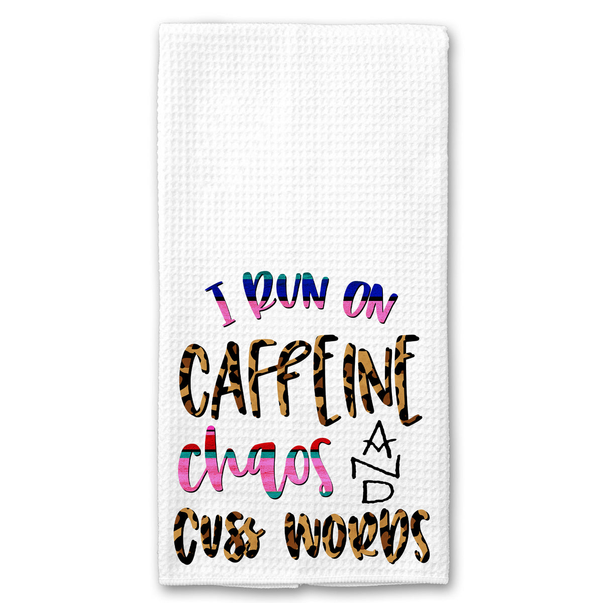 I Run on Caffeine, Chaos and Cuss Words Towel