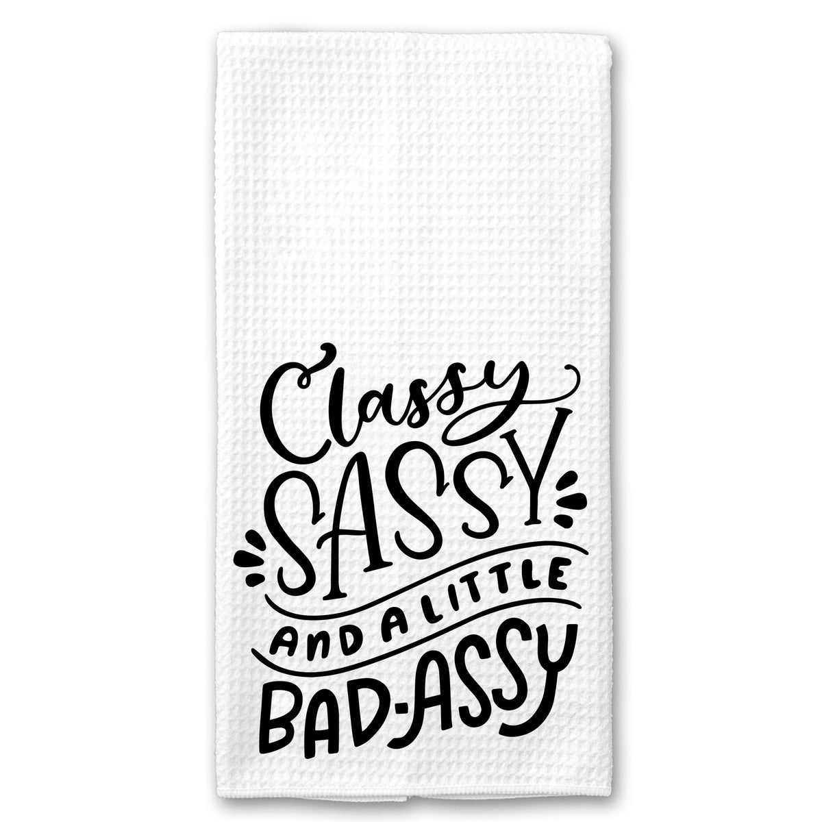 Sassy, Classy and a Little Bad-Assy Towel