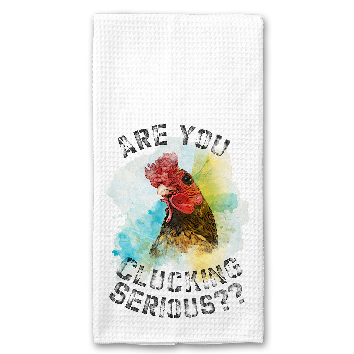 Are you Clucking Serious? Chicken Towel