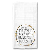 If you can't Dazzle them with Brilliance, Baffle them with Bullshit Towel