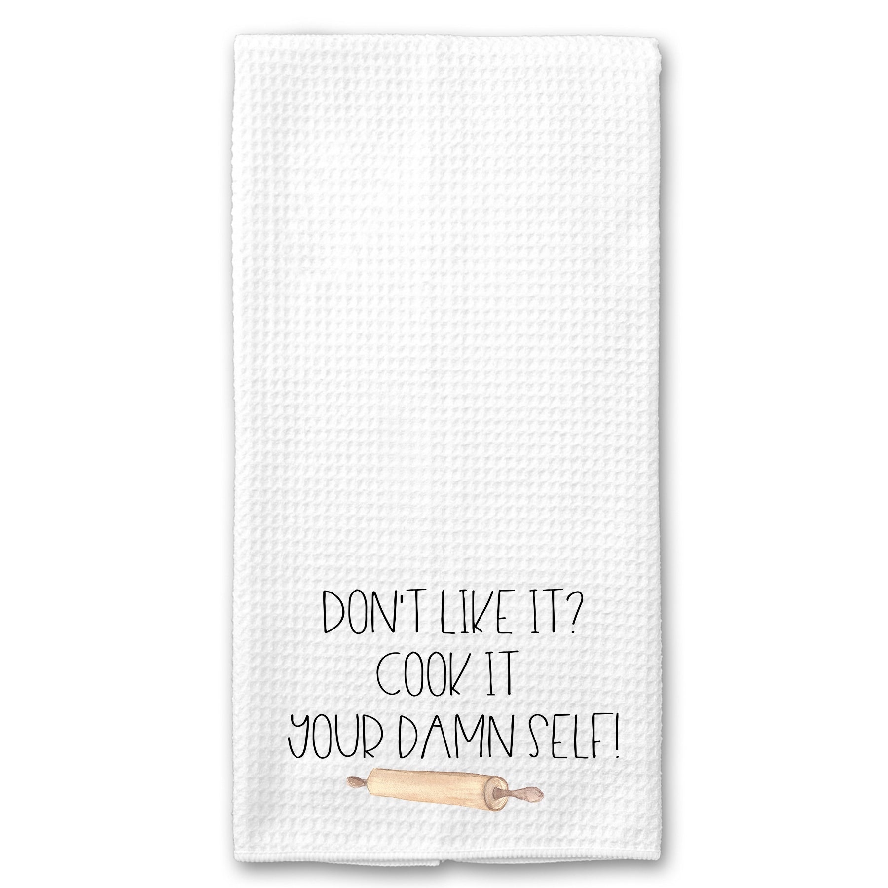 Don't Like it? Cook it your Damn Self Towel