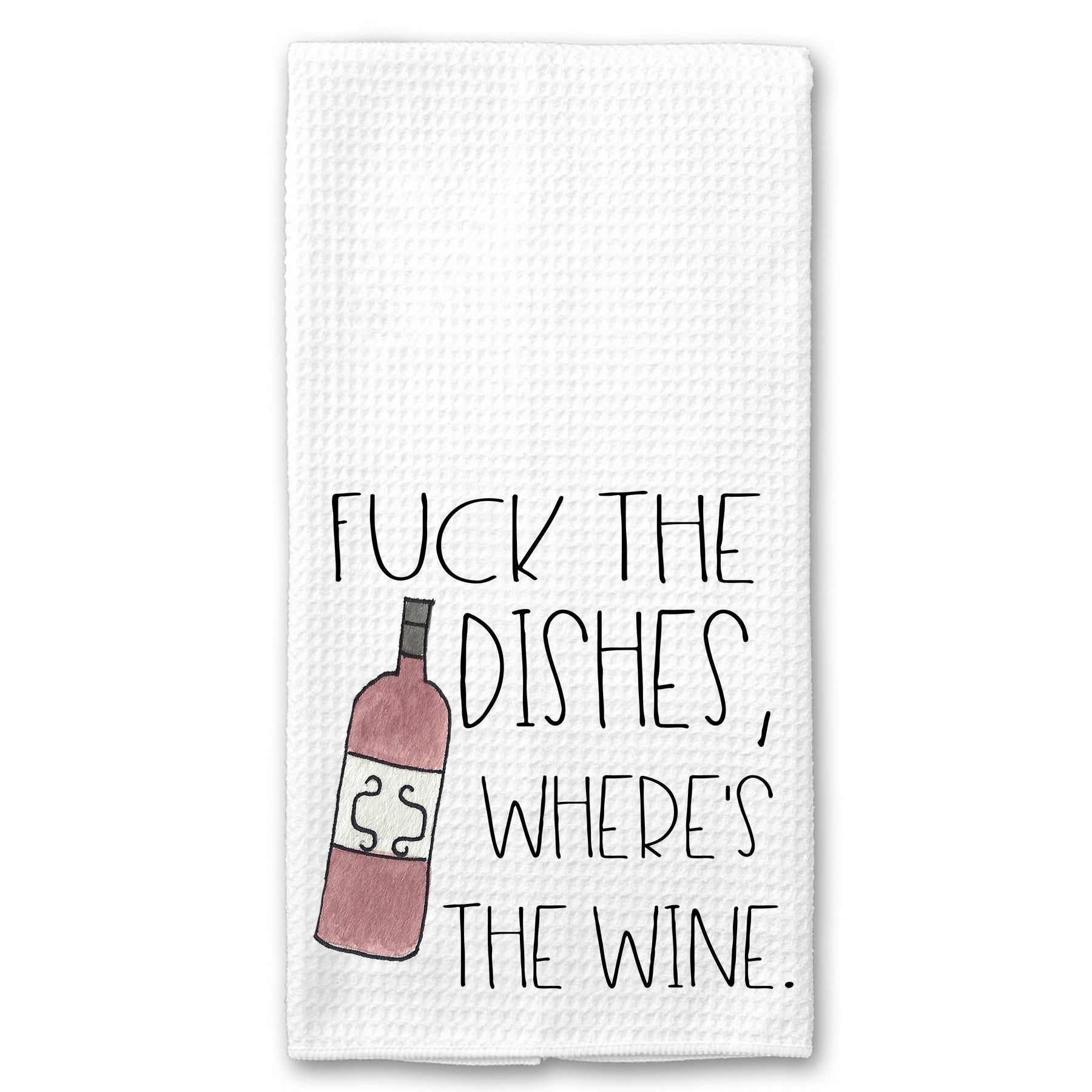 Fuck the Dishes, Give me Wine Towel