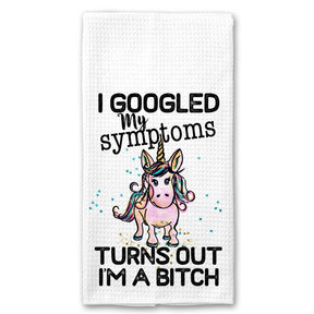 I Googled my Symptoms, Turns out I'm a Bitch Towel