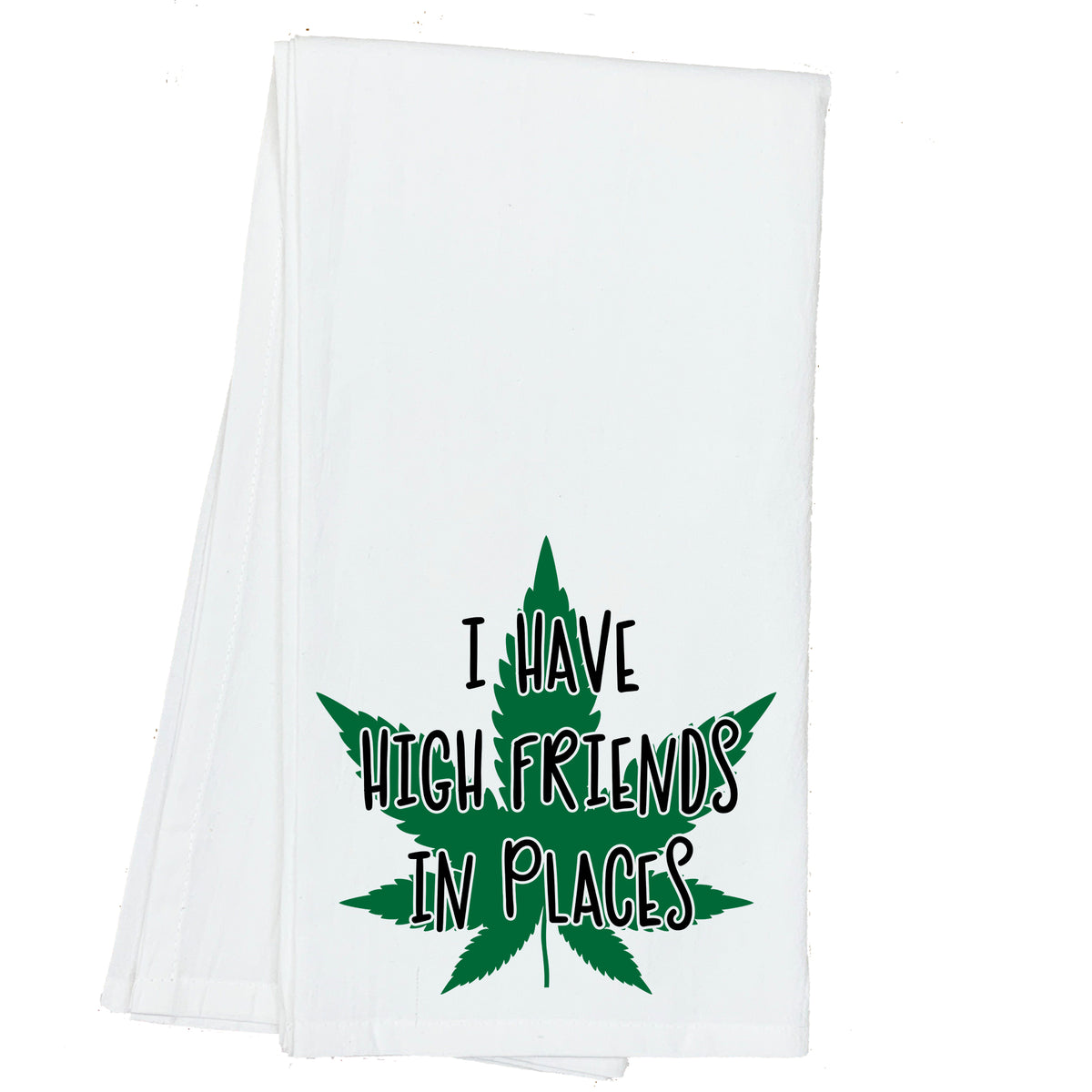 I have High Friends in Places Cannabis Marijuana Towel