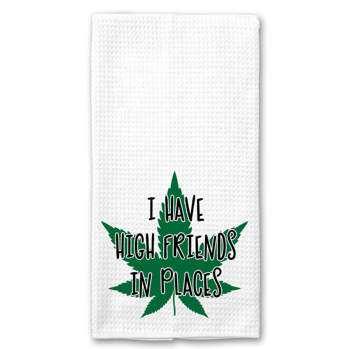 I have High Friends in Places Cannabis Marijuana Towel