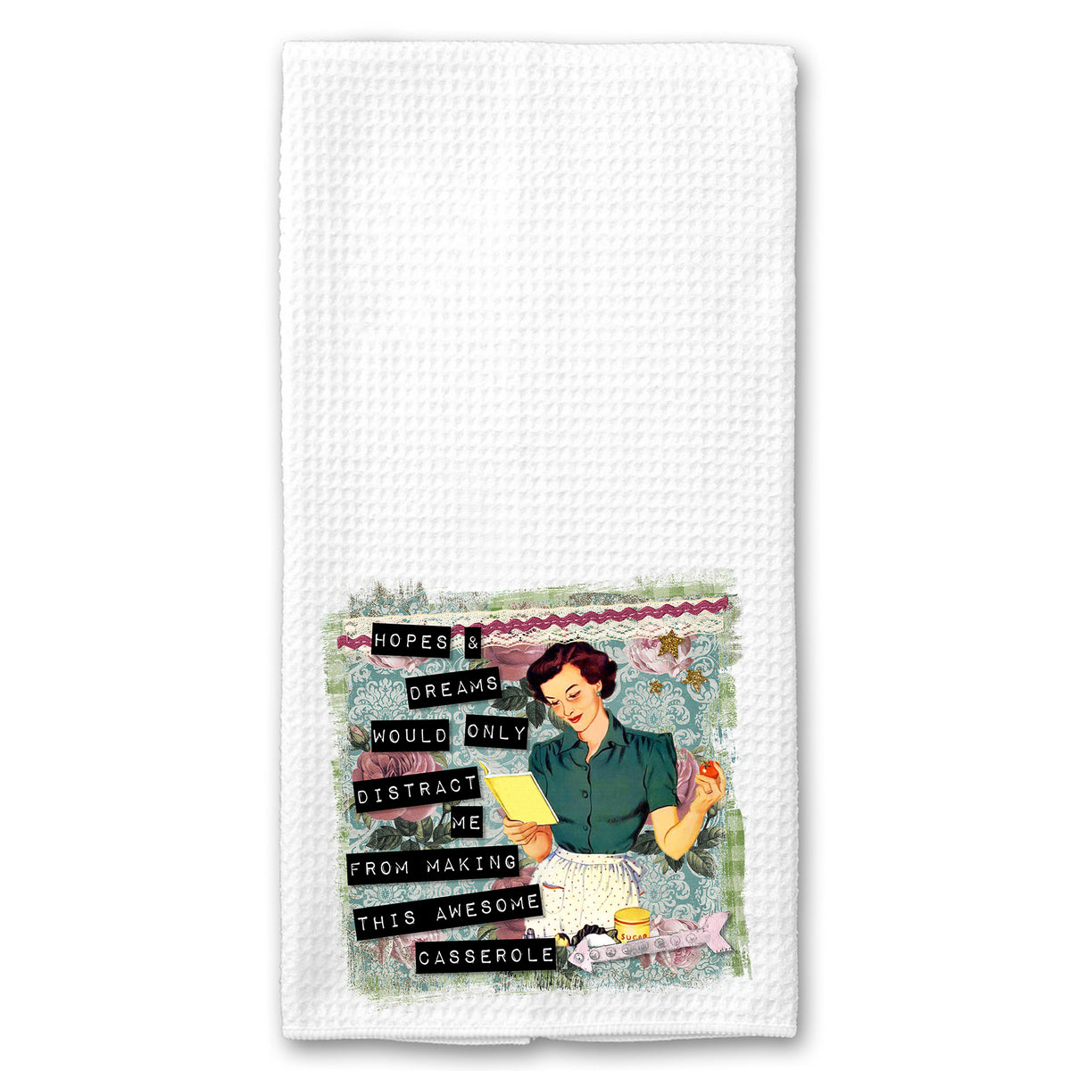 Hopes and Dreams would only Distract me from Making this Awesome Casserole Vintage Towel