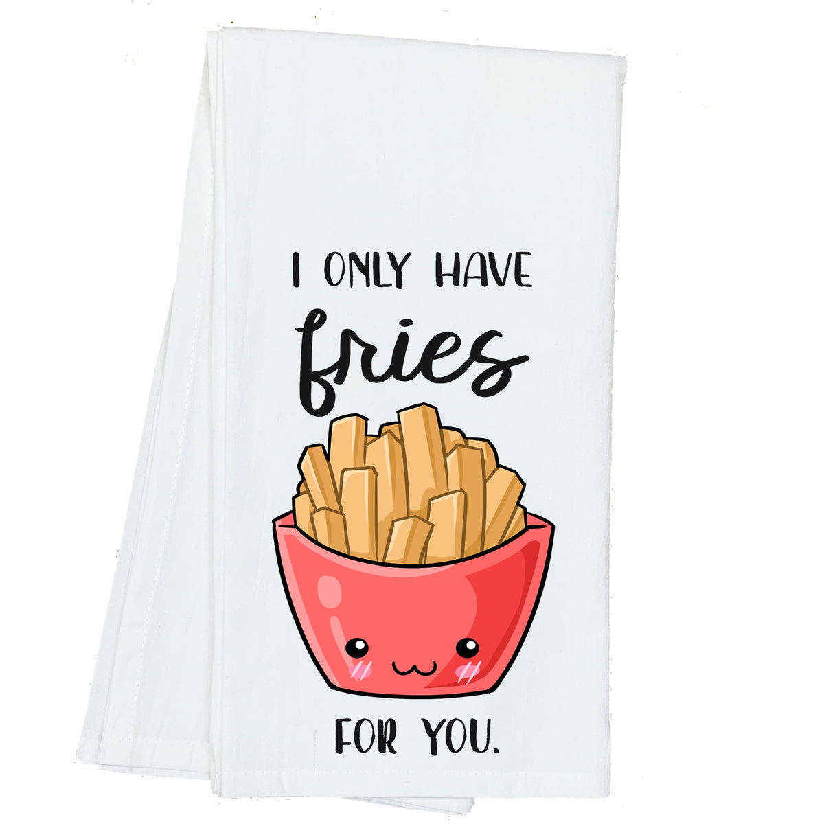 I only have Fries for You French Fry Towel