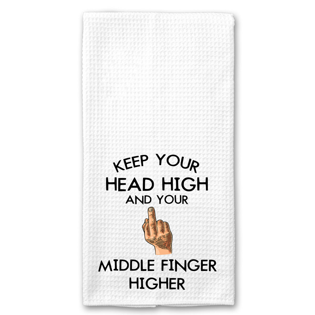 Keep your Head High and your Middle Finger Higher Towel