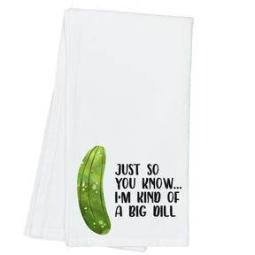 Just so you Know, I'm Kind of a Big Dill Towel