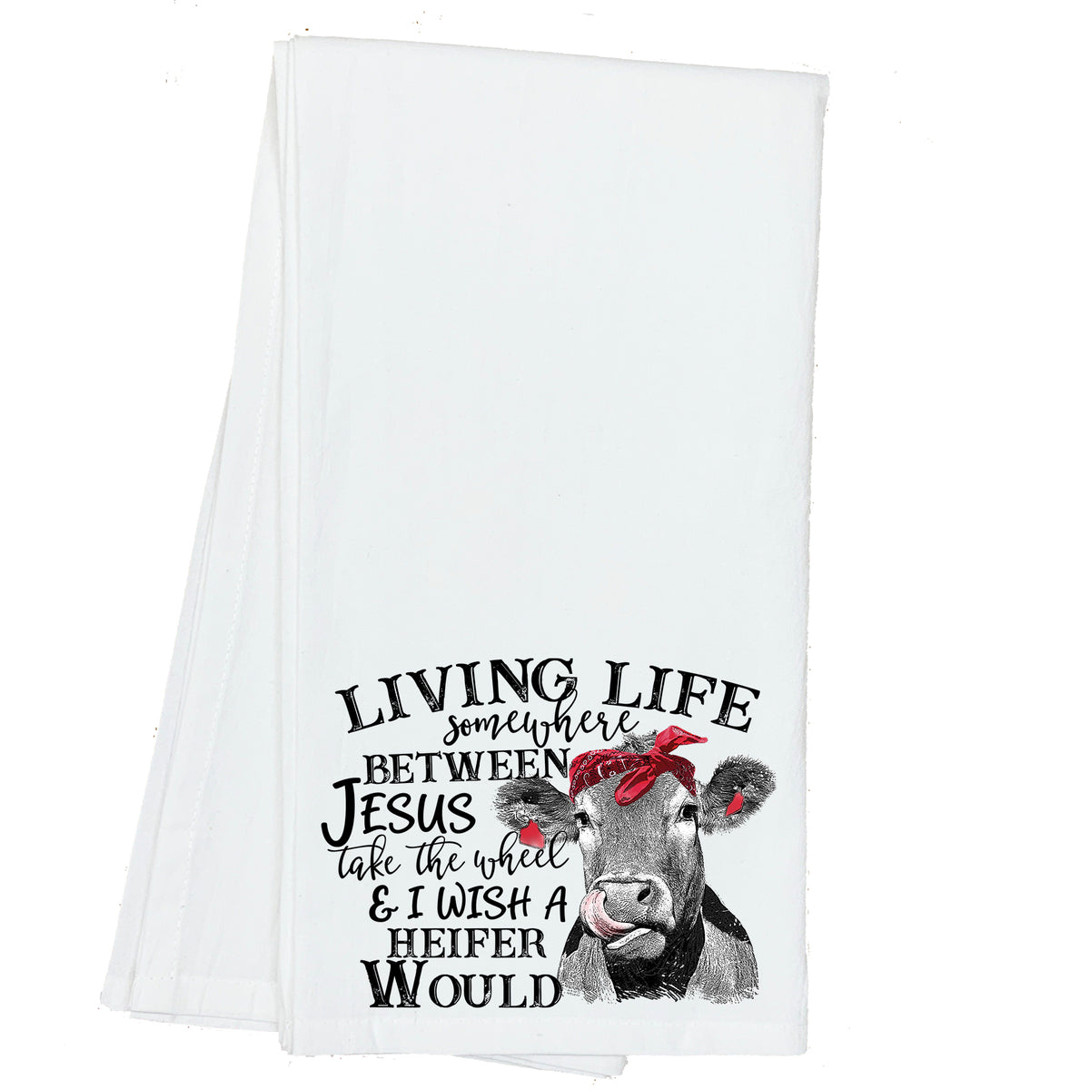 Living Life Somewhere Between Jesus take the Wheel and I Wish a Heifer Would Towel