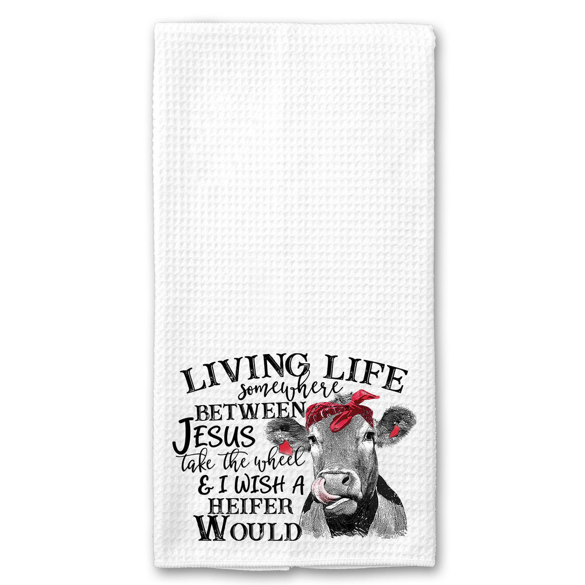 Living Life Somewhere Between Jesus take the Wheel and I Wish a Heifer Would Towel