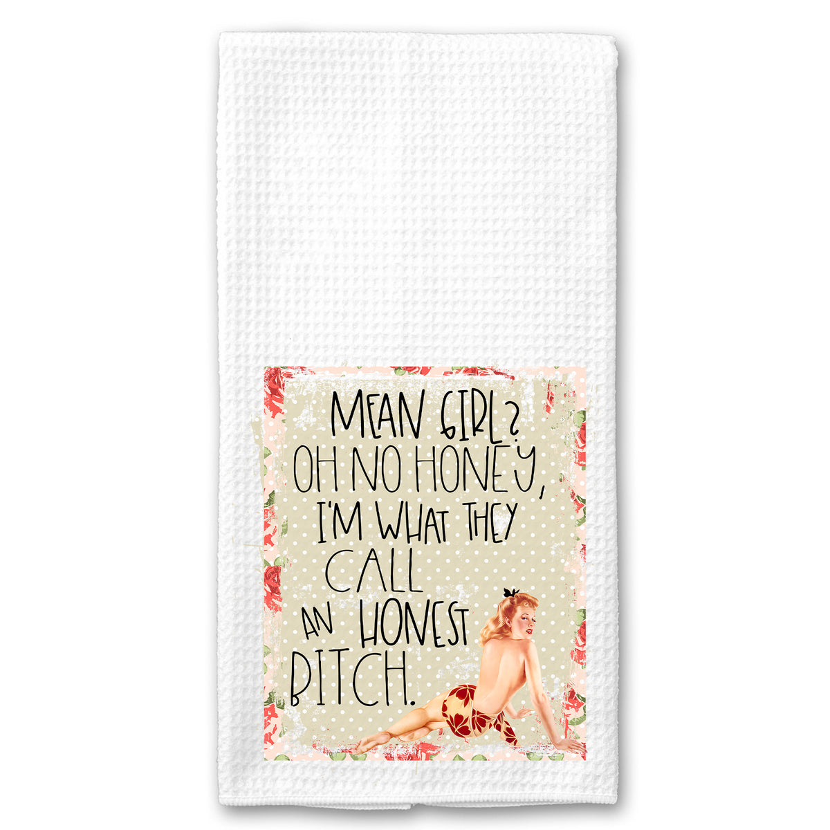 Meal Girl? Oh no Honey, I'm what you call and Honest Bitch Vintage Pin-up Girl Towel