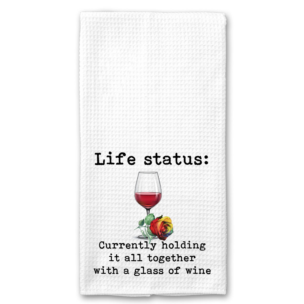 Life Status: Currently Holding it all Together with a Glass of Wine Towel