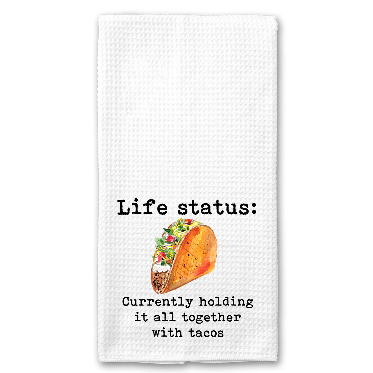 Life Status: Currently Holding it all Together with Tacos Towel