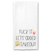 Fuck it, Let's Order Takeout Towel