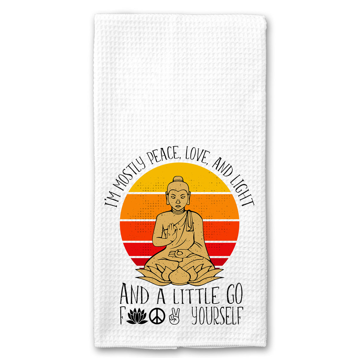 I'm Mostly Peace, Love and Light and a Little go Fuck Yourself Towel