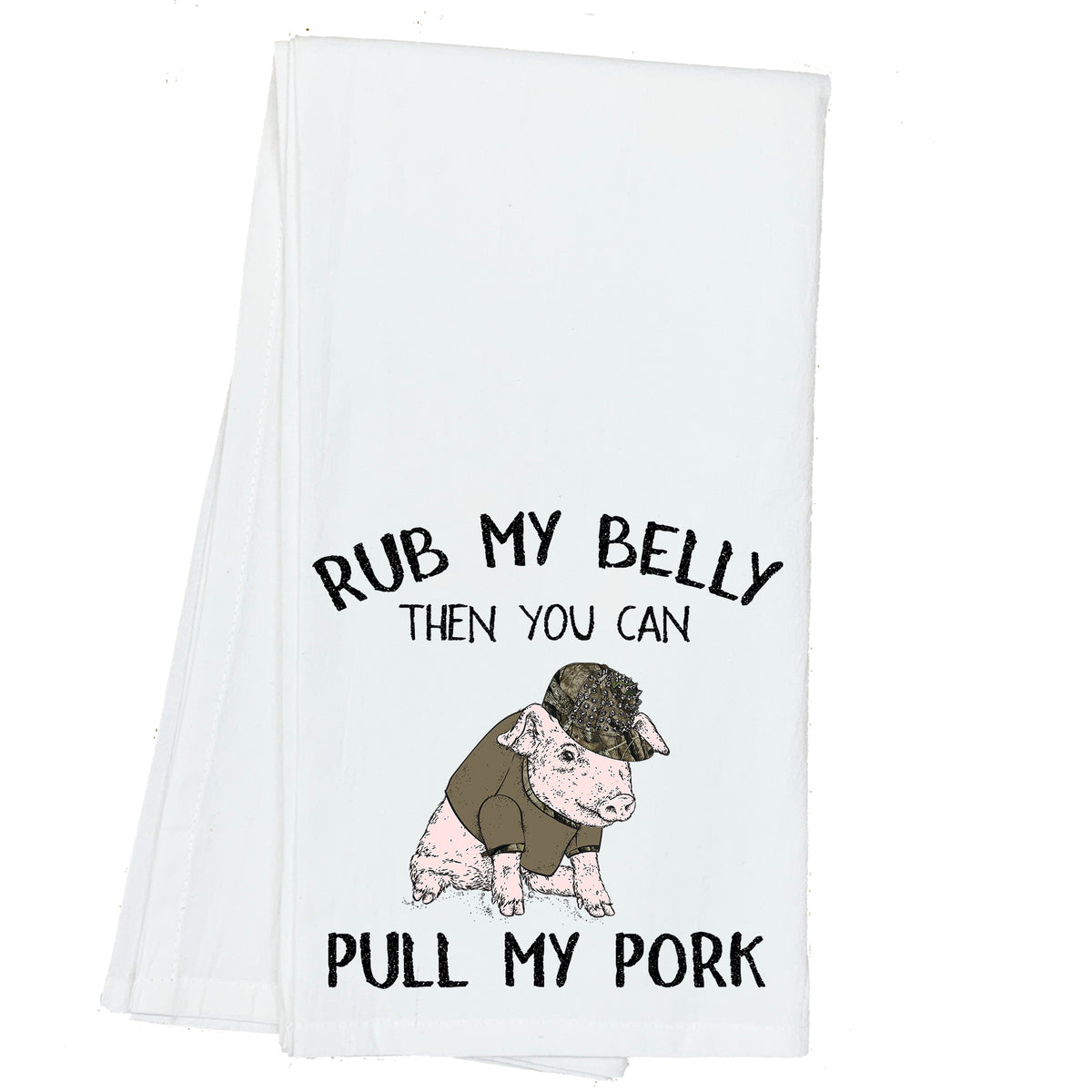 Rub my Belly then you can Pull my Pork Towel