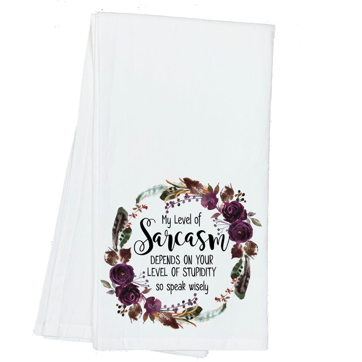 My Level of Sarcasm Depends on your Level of Stupidity Floral Wreath Towel