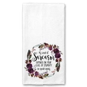 My Level of Sarcasm Depends on your Level of Stupidity Floral Wreath Towel