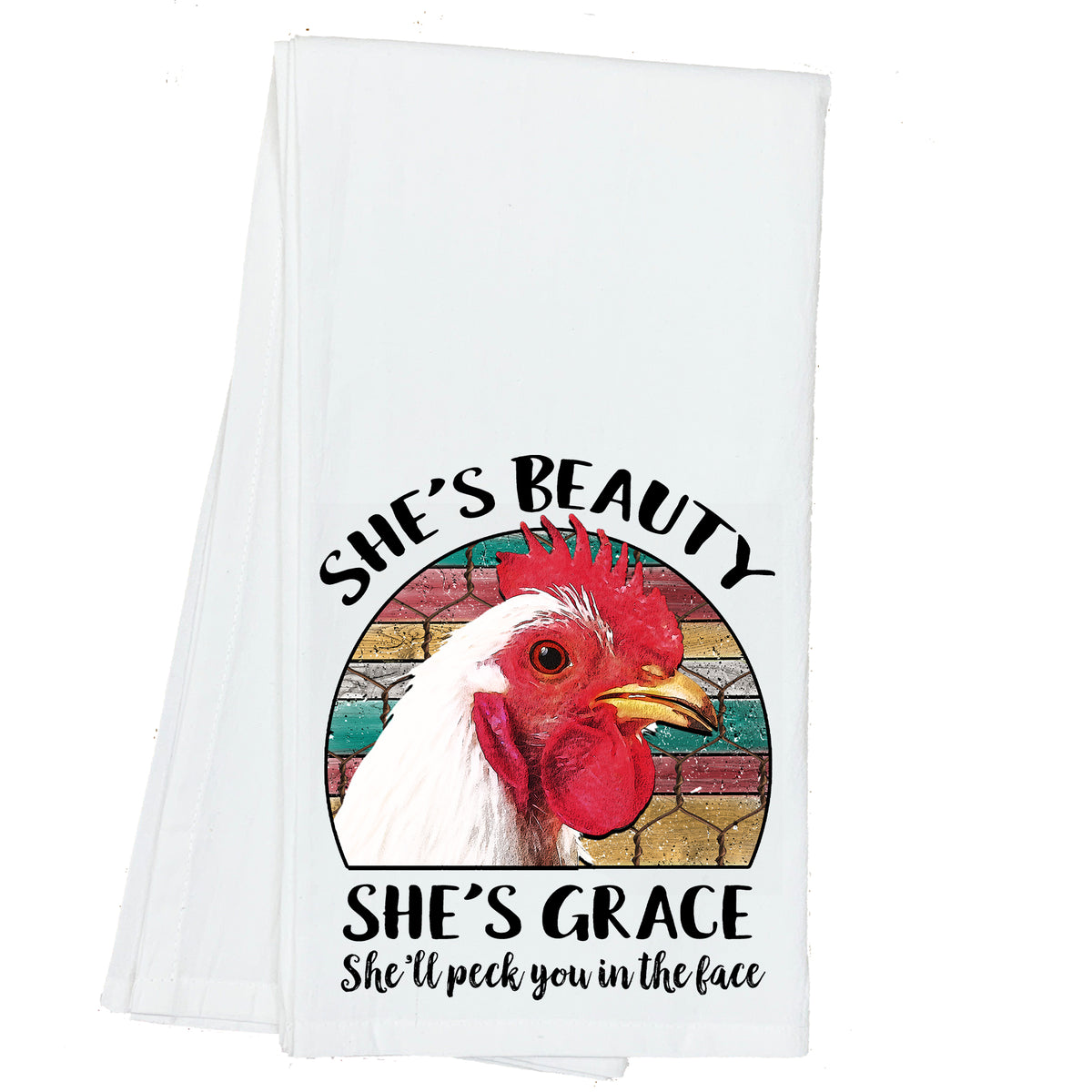 She's Beauty, She's Grace, She'll Peck you in the Face Chicken Towel