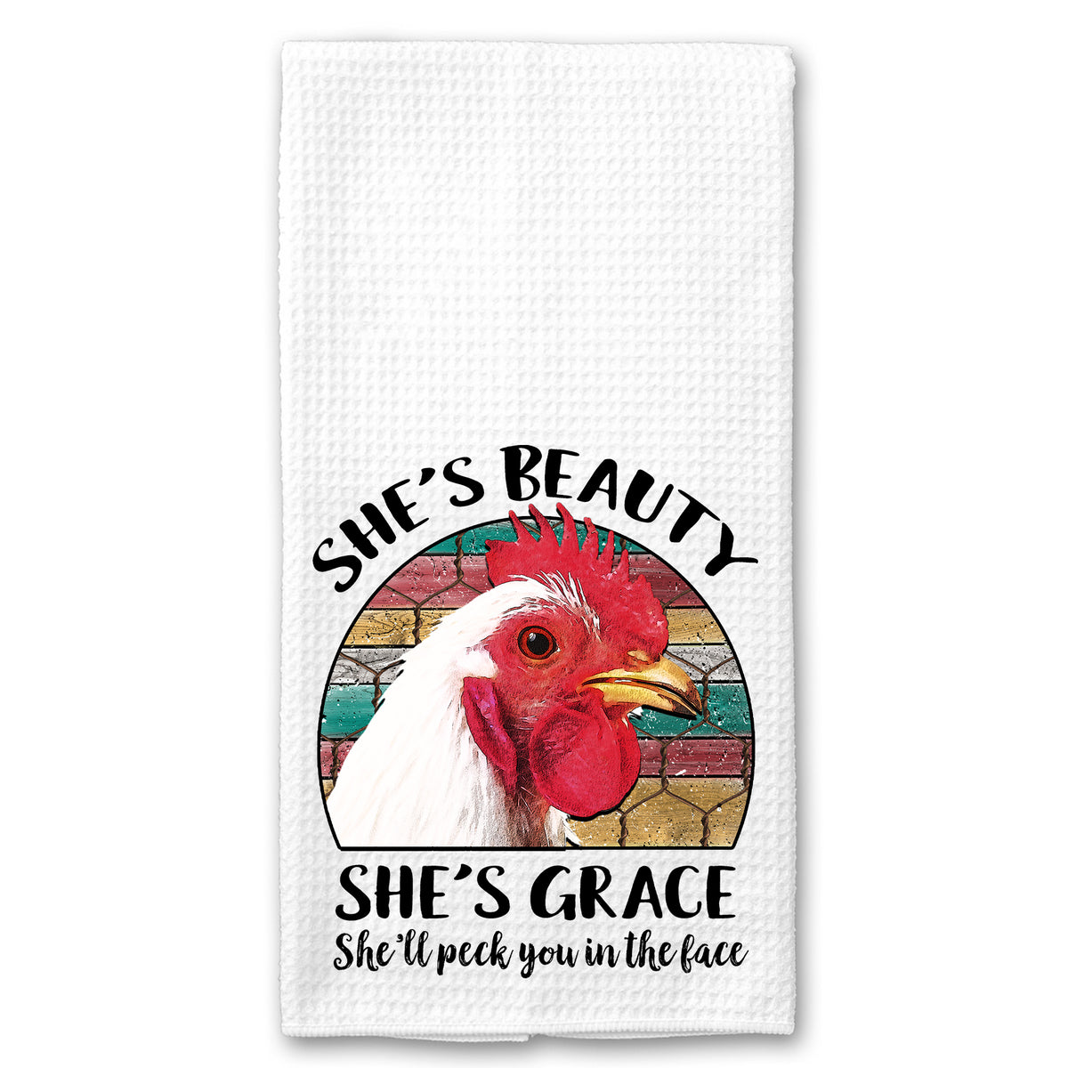 She's Beauty, She's Grace, She'll Peck you in the Face Chicken Towel