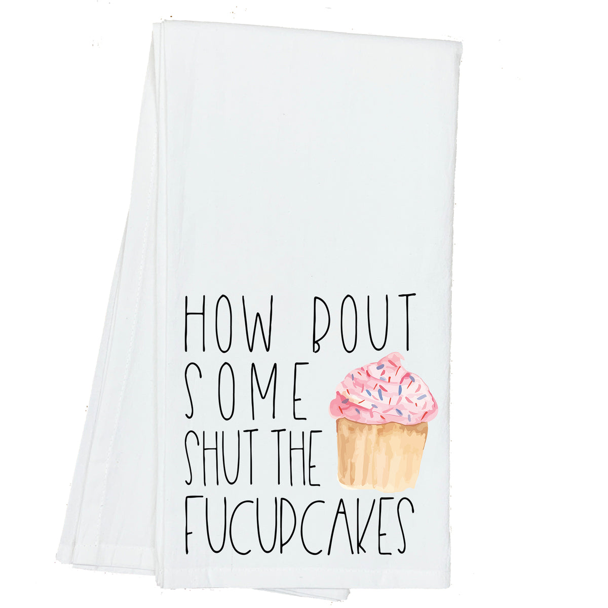 How Bout some Shut up the Fucupcakes Towel