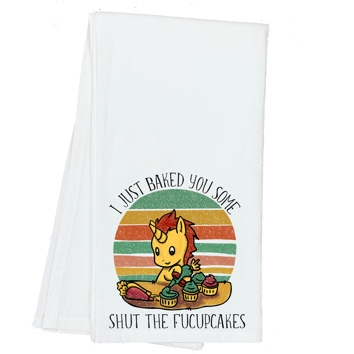 I just Baked you some Shut Up the Fucupcakes Towel