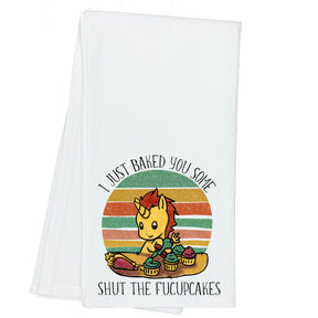 I just Baked you some Shut Up the Fucupcakes Towel