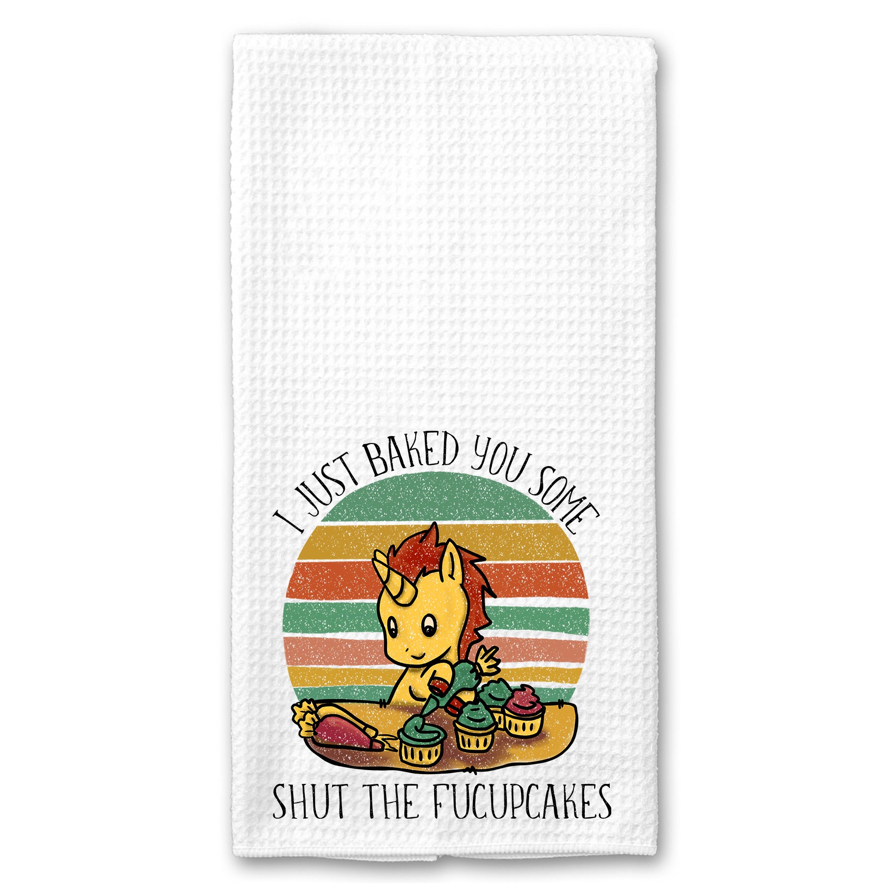 I just Baked you some Shut Up the Fucupcakes Towel