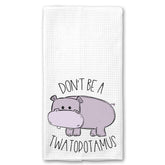 Don't be a Twatopotamus Towel