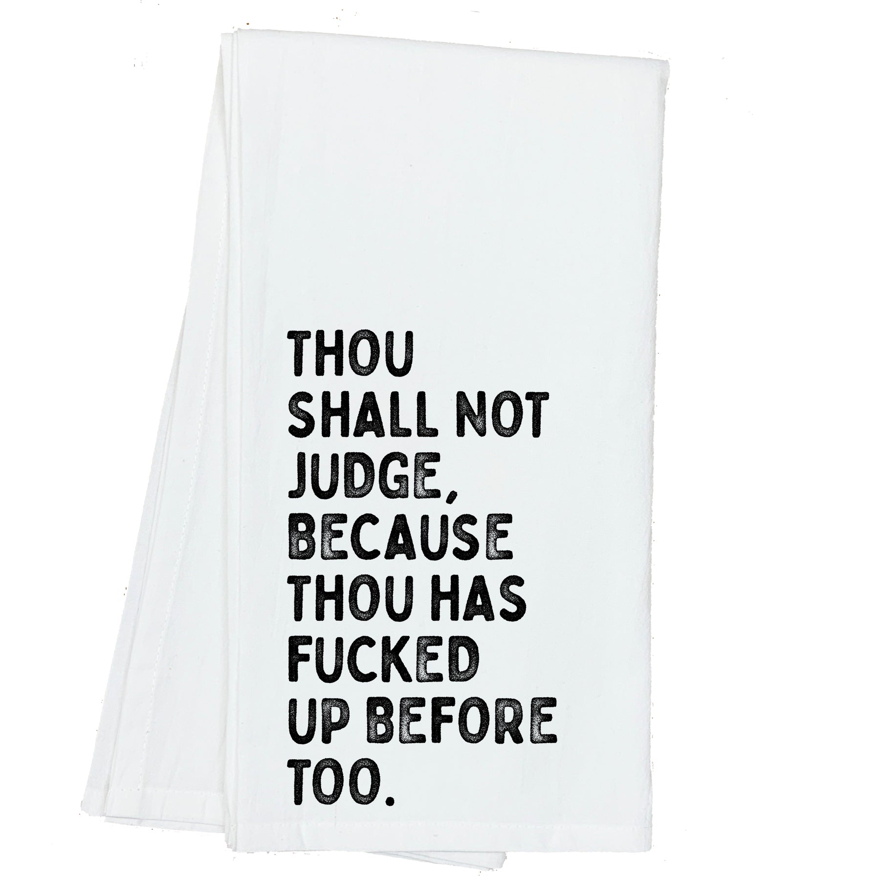 Thou Shall not Judge, Because thou has Fucked up Before too Towel