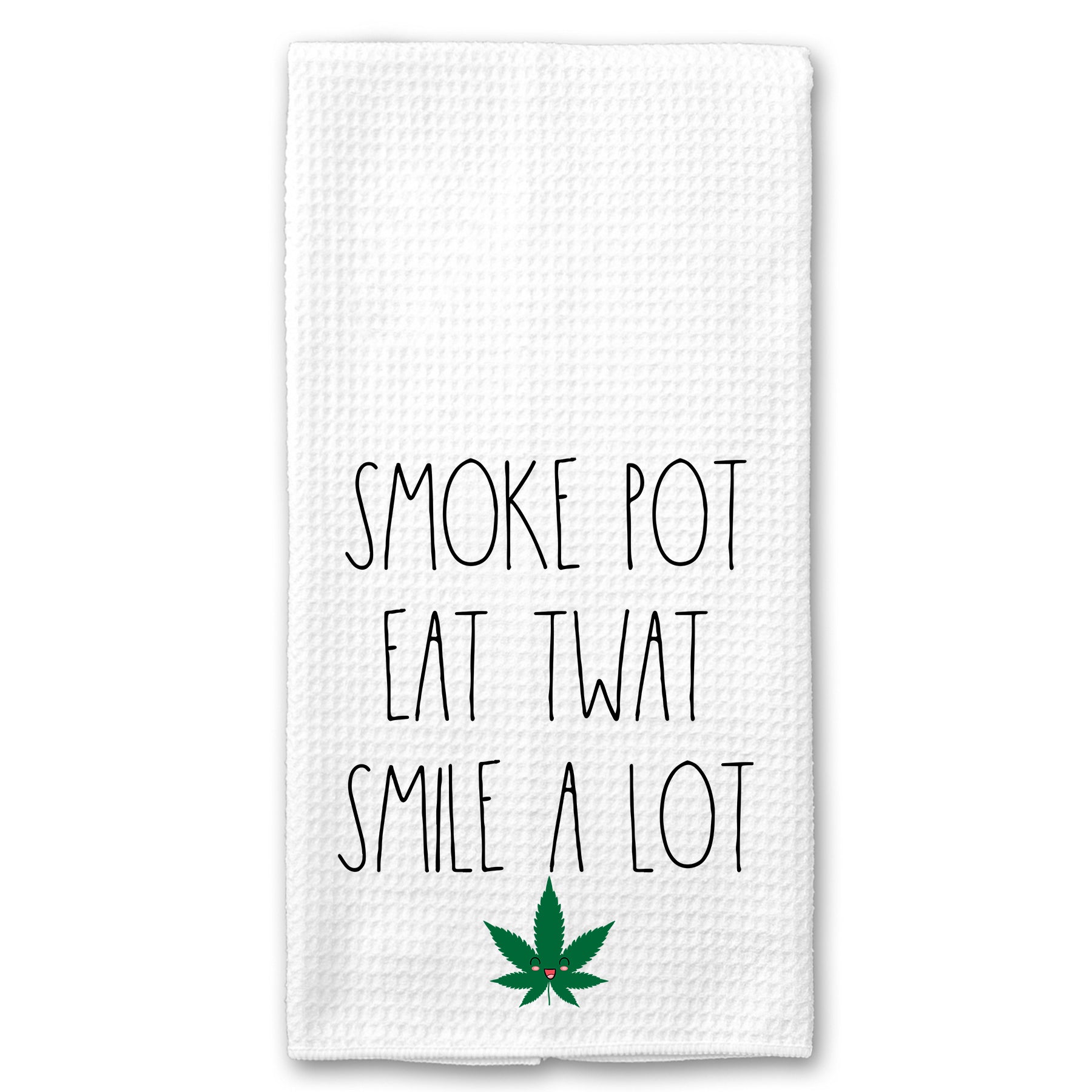 Smoke Pot, Eat Twat, Smile a Lot Towel