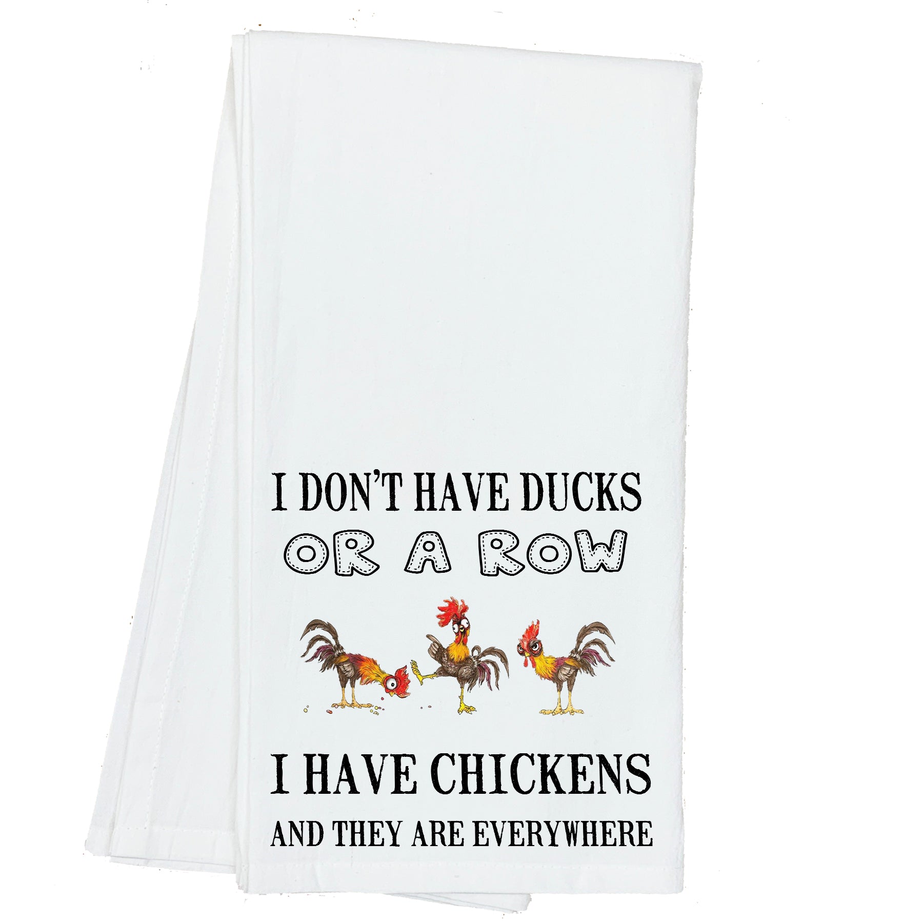 I don't have Ducks, or a Row. I have Chickens and they're Everywhere Towel