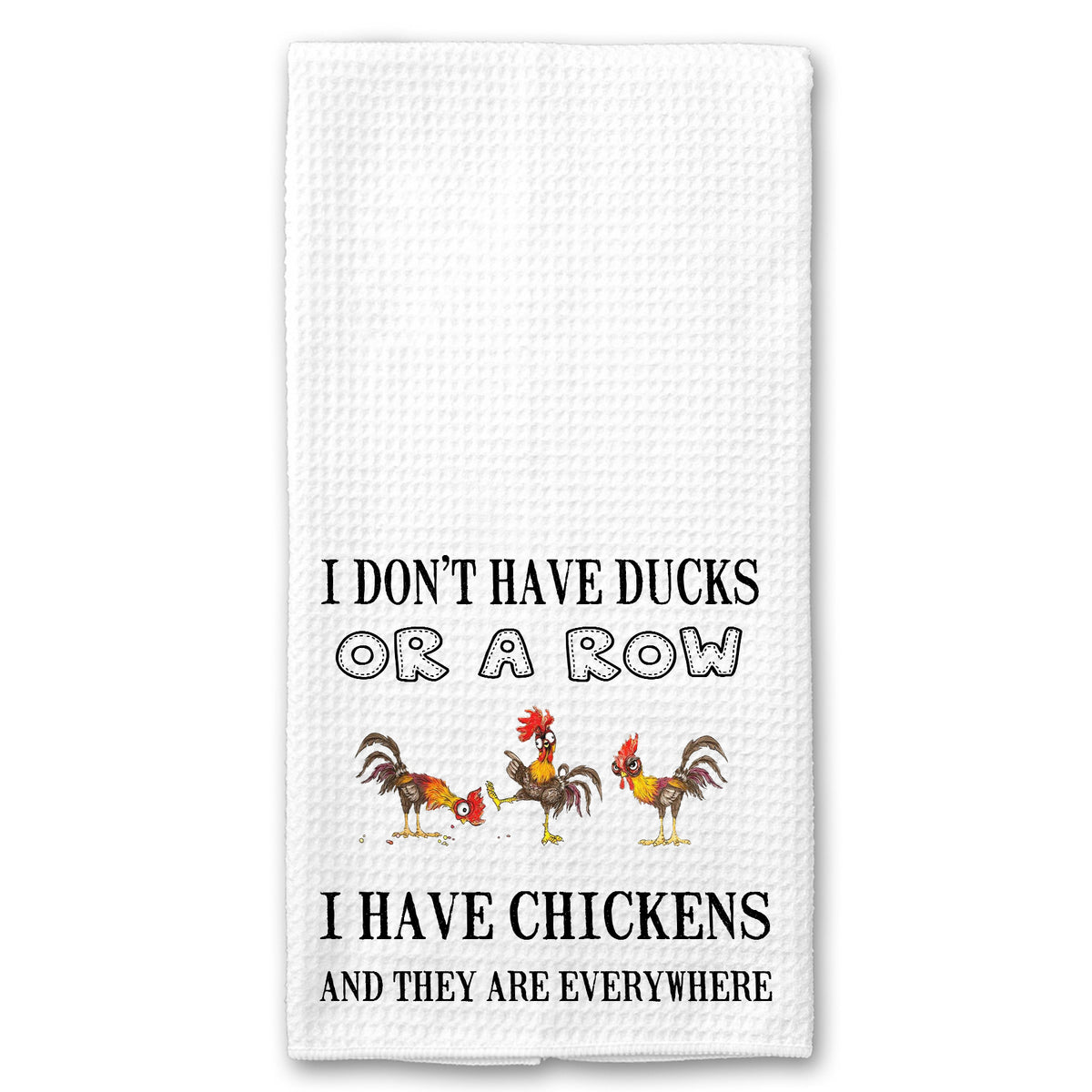 I don't have Ducks, or a Row. I have Chickens and they're Everywhere Towel