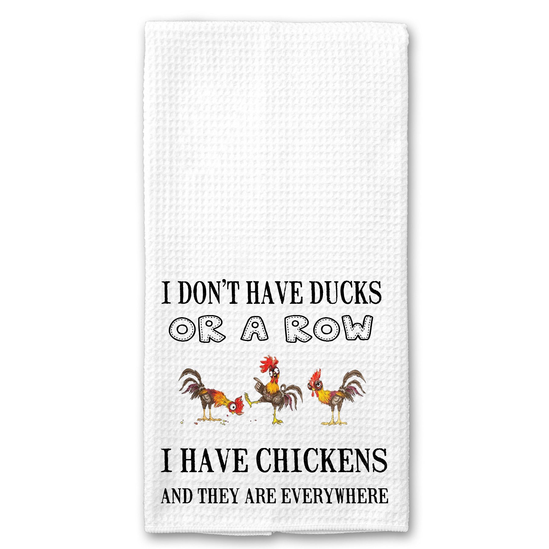 I don't have Ducks, or a Row. I have Chickens and they're Everywhere Towel