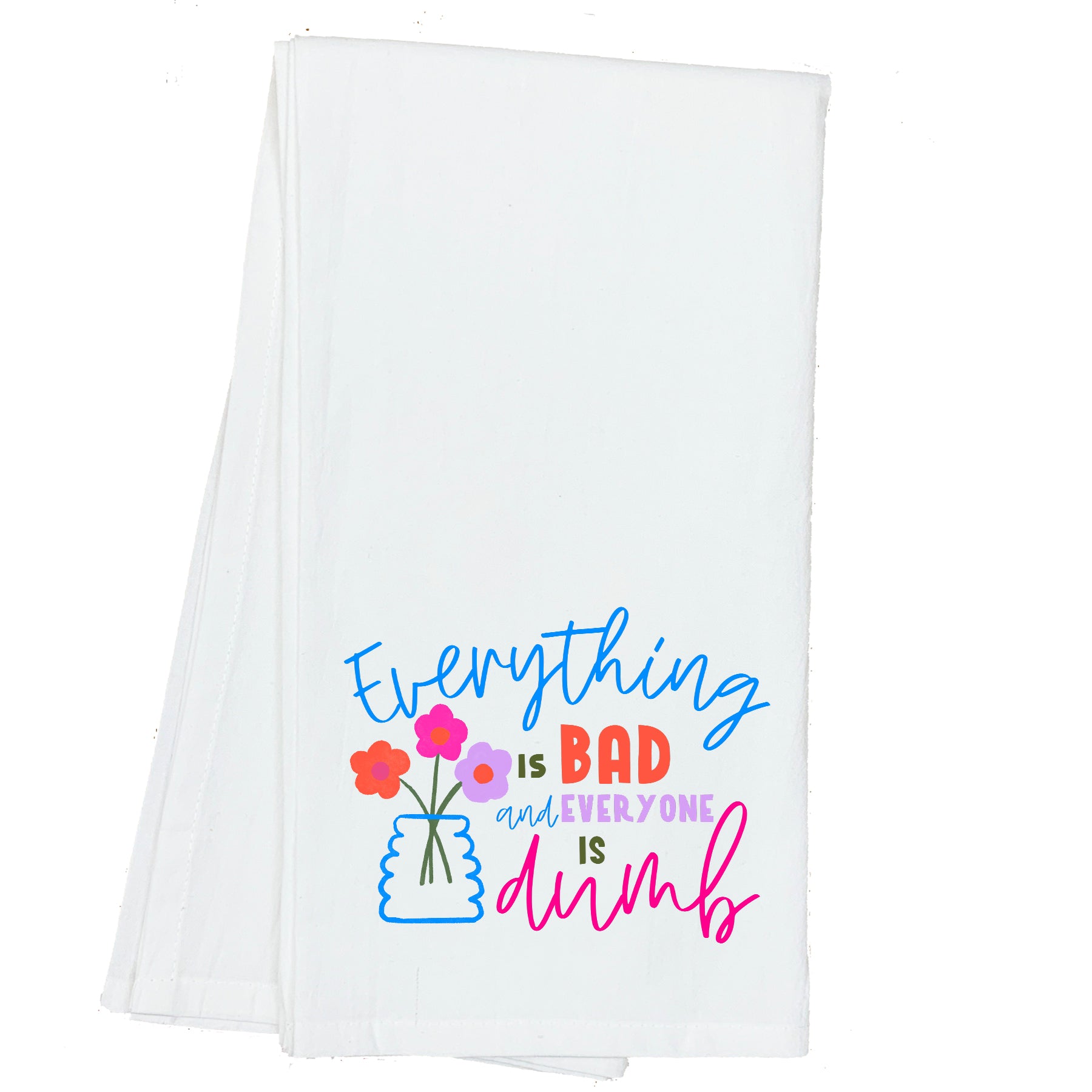 Everything is Bad and Everything is Dumb Towel