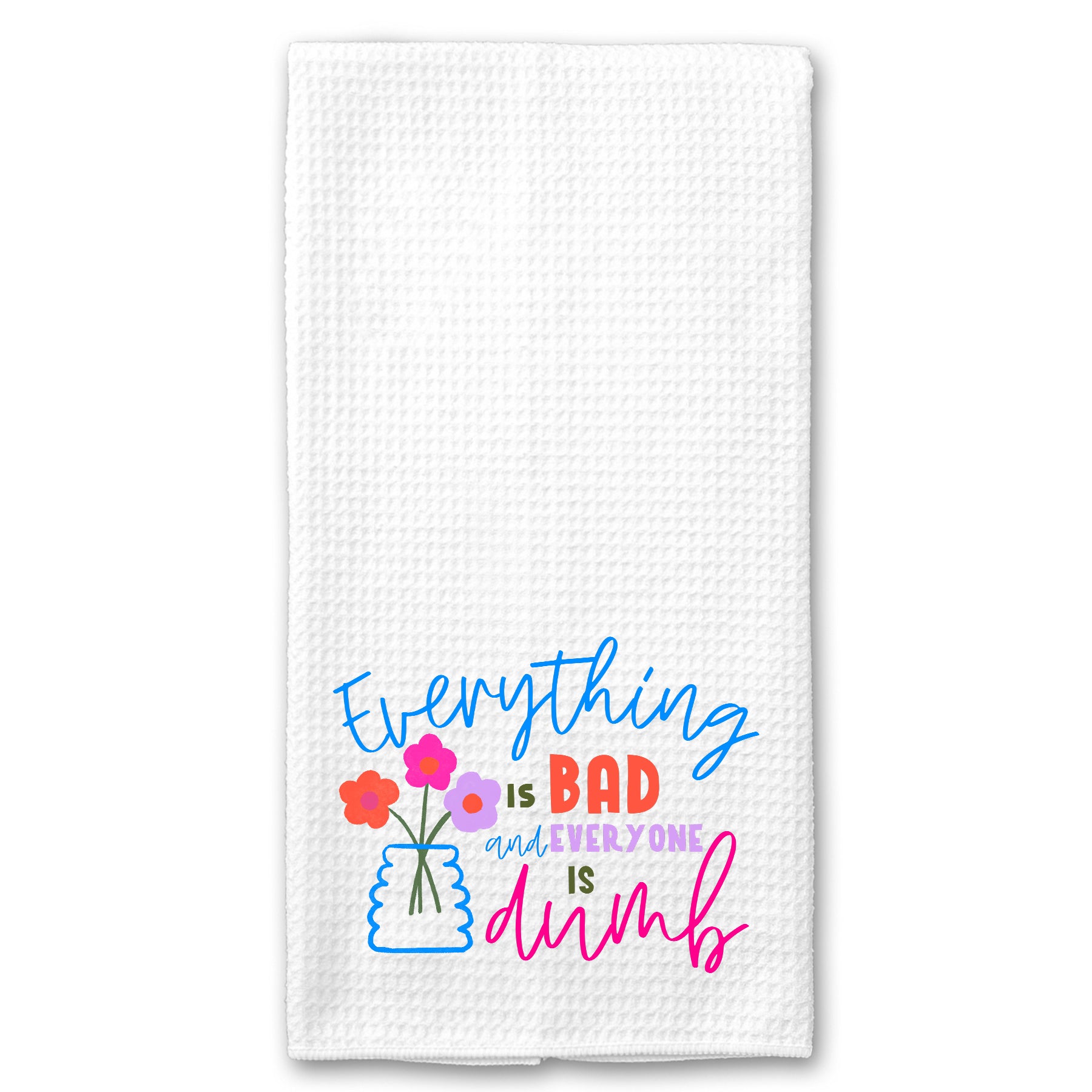 Everything is Bad and Everything is Dumb Towel