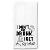 I don't get Drunk, I get Awesome Towel