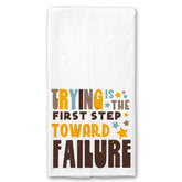 Trying is the First Step Toward Failure Towel