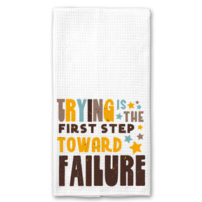 Trying is the First Step Toward Failure Towel