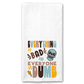 Skull Everything is Bad and Everyone is Dumb Towel