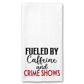 Fueled by Caffeine and Crime Shows Towel