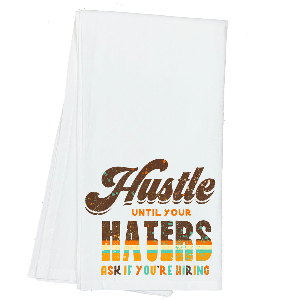 Hustle until your Haters ask if you're Hiring Towel