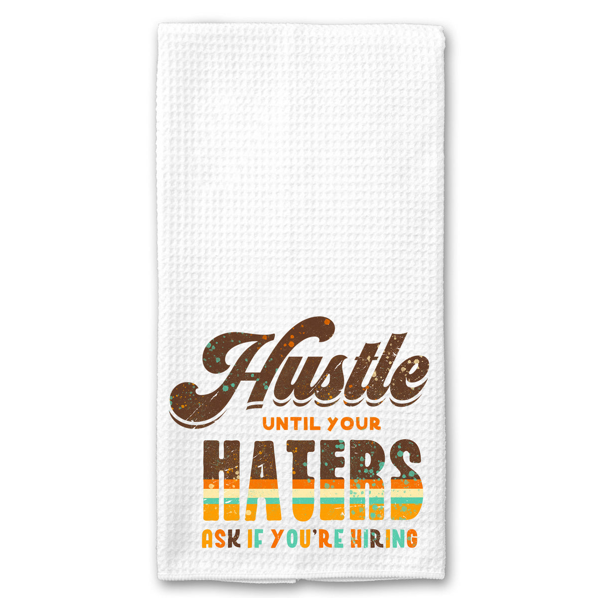 Hustle until your Haters ask if you're Hiring Towel