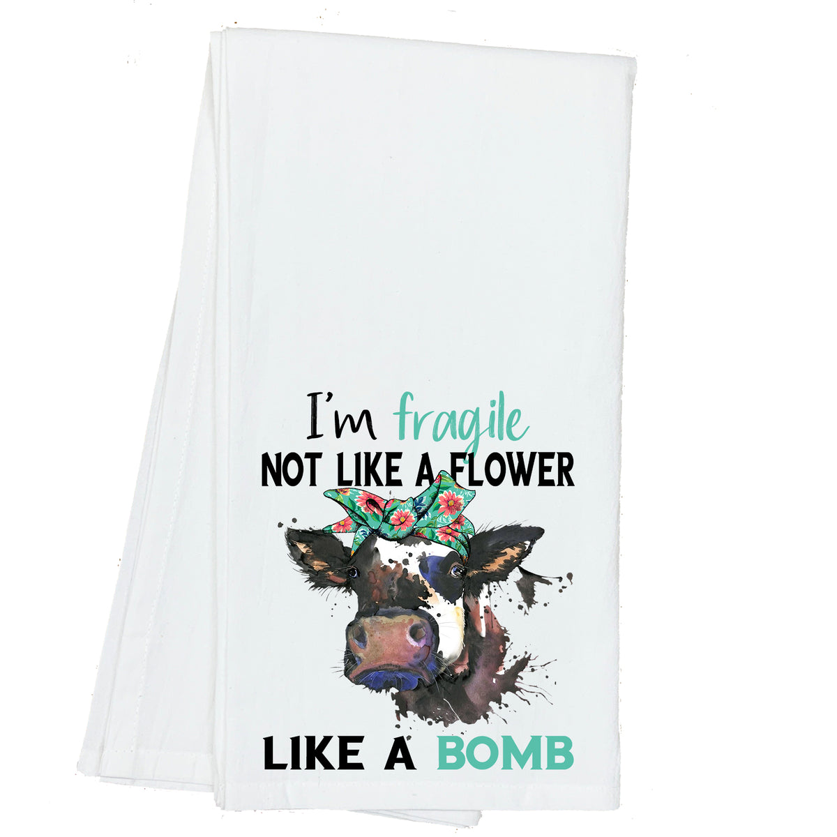 I'm Fragile, not like a Flower, Like a Bomb Cow Towel