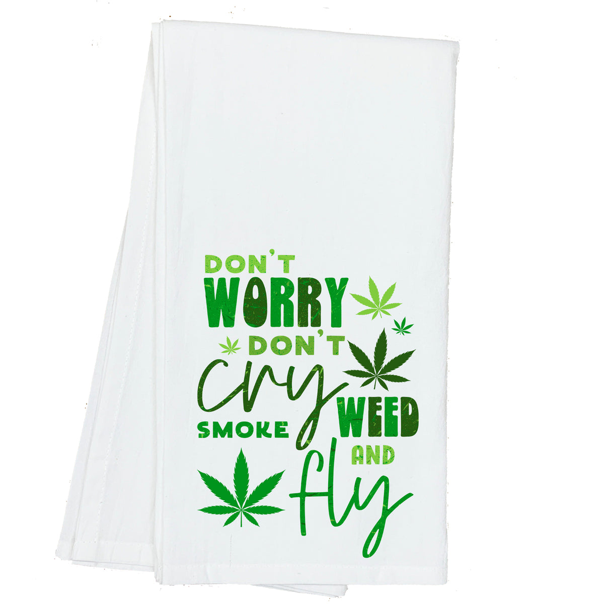 Don't Worry, Don't Cry, Smoke Weed and Fly Marijuana Cannabis Towel