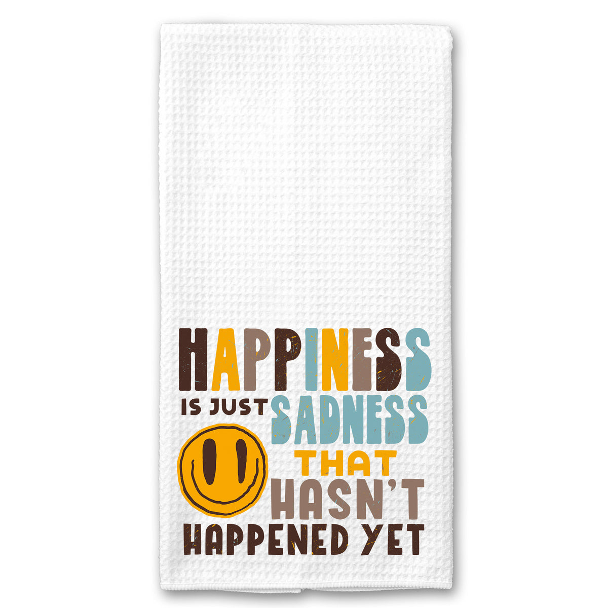 Happiness is Just Sadness that hasn't Happened Yet Pessimist Towel