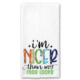 I'm Nicer than my Face Looks Towel