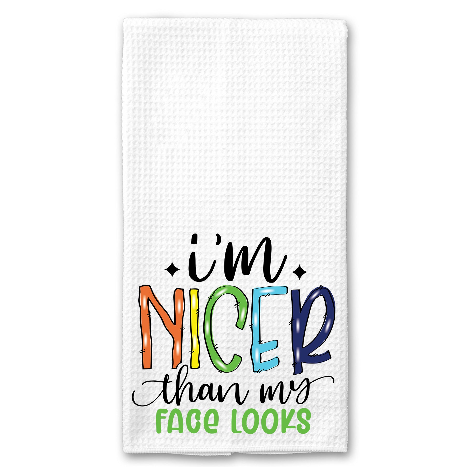 I'm Nicer than my Face Looks Towel